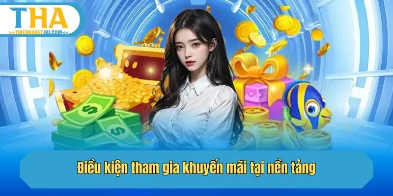 Điều kiện tham gia khuyến mãi tại nền tảng