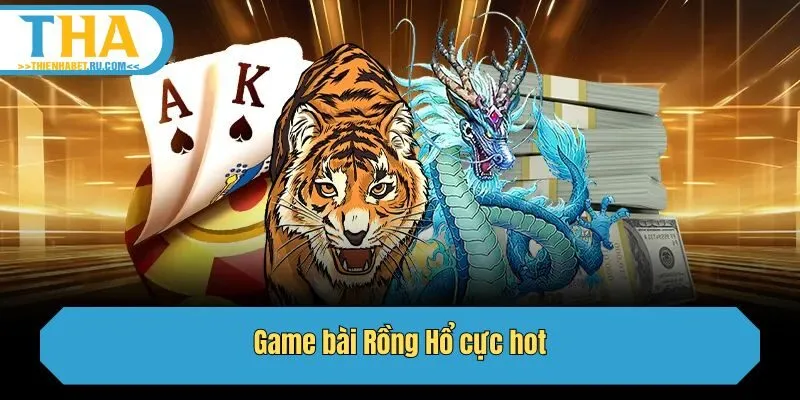 Game bài Rồng Hổ cực hot