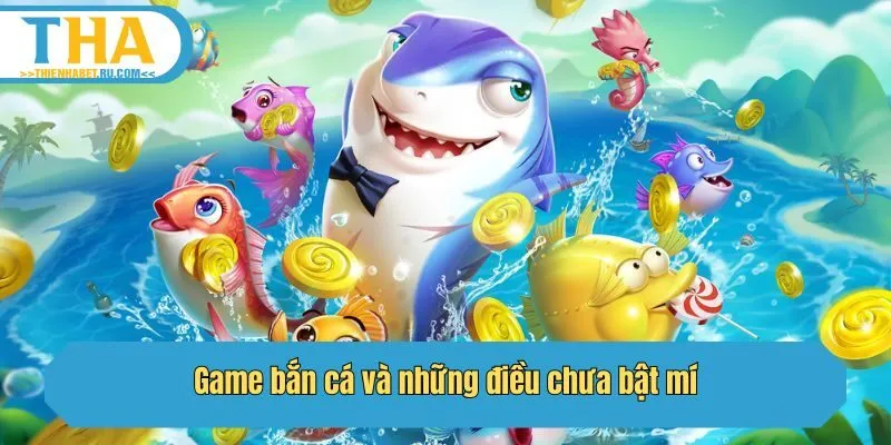 Game bắn cá và những điều chưa bật mí