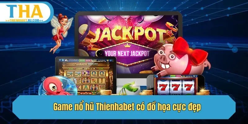 Game nổ hũ Thienhabet có đồ họa cực đẹp