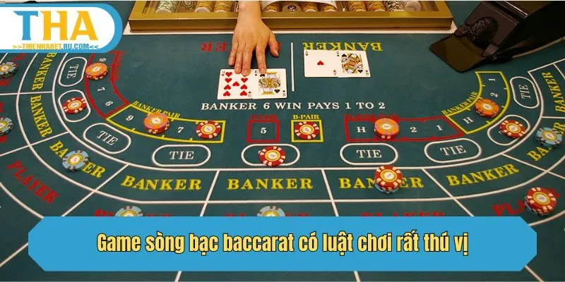 Game sòng bạc baccarat có luật chơi rất thú vị