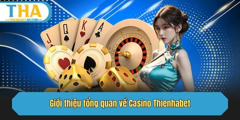 Giới thiệu tổng quan về Casino Thienhabet