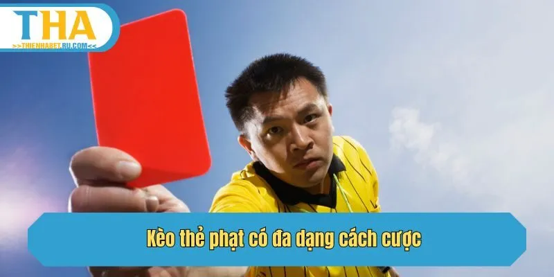 Kèo thẻ phạt có đa dạng cách cược