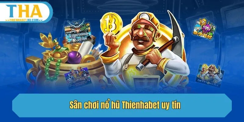 Sân chơi nổ hũ Thienhabet uy tín